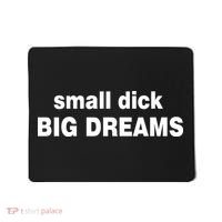 Small Dick Big Dreams Mousepad thumb 0