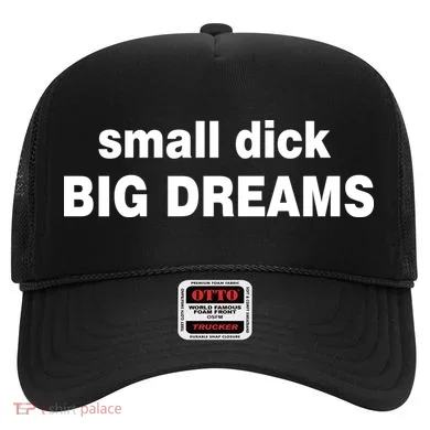 Small Dick Big Dreams Hat