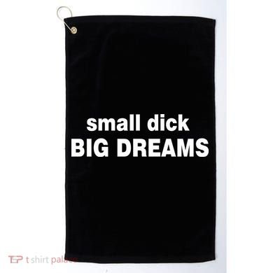 Small Dick Big Dreams Golf Towel