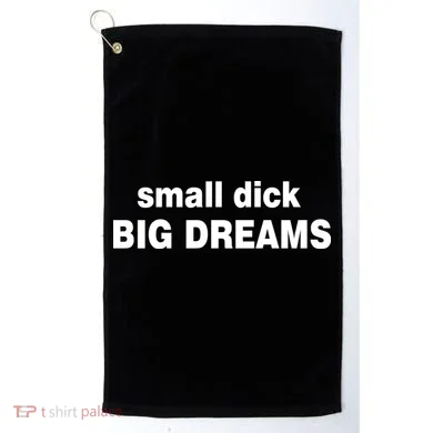 Small Dick Big Dreams Golf Towel