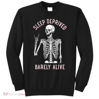 Sleep Deprived Barely Alive Funny Skeleton Halloween Sweatshirt