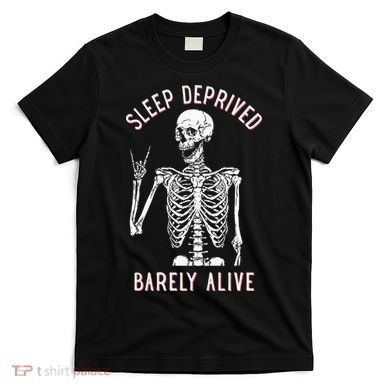 Sleep Deprived Barely Alive Funny Skeleton Halloween T-Shirt
