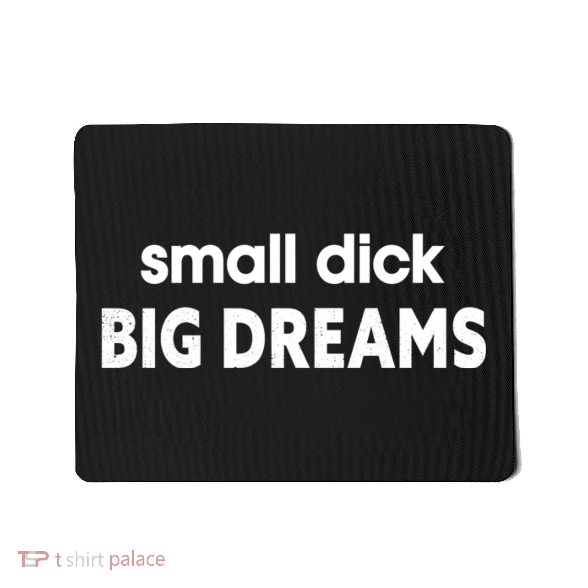 Small Dick Big Dreams Mousepad