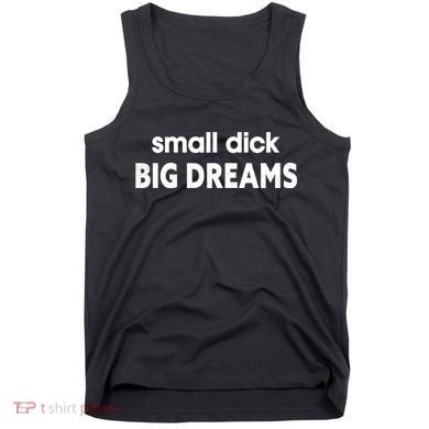 Small Dick Big Dreams Tank Top