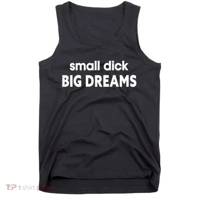 Small Dick Big Dreams Tank Top