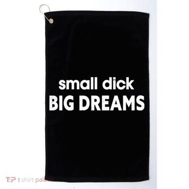 Small Dick Big Dreams Golf Towel