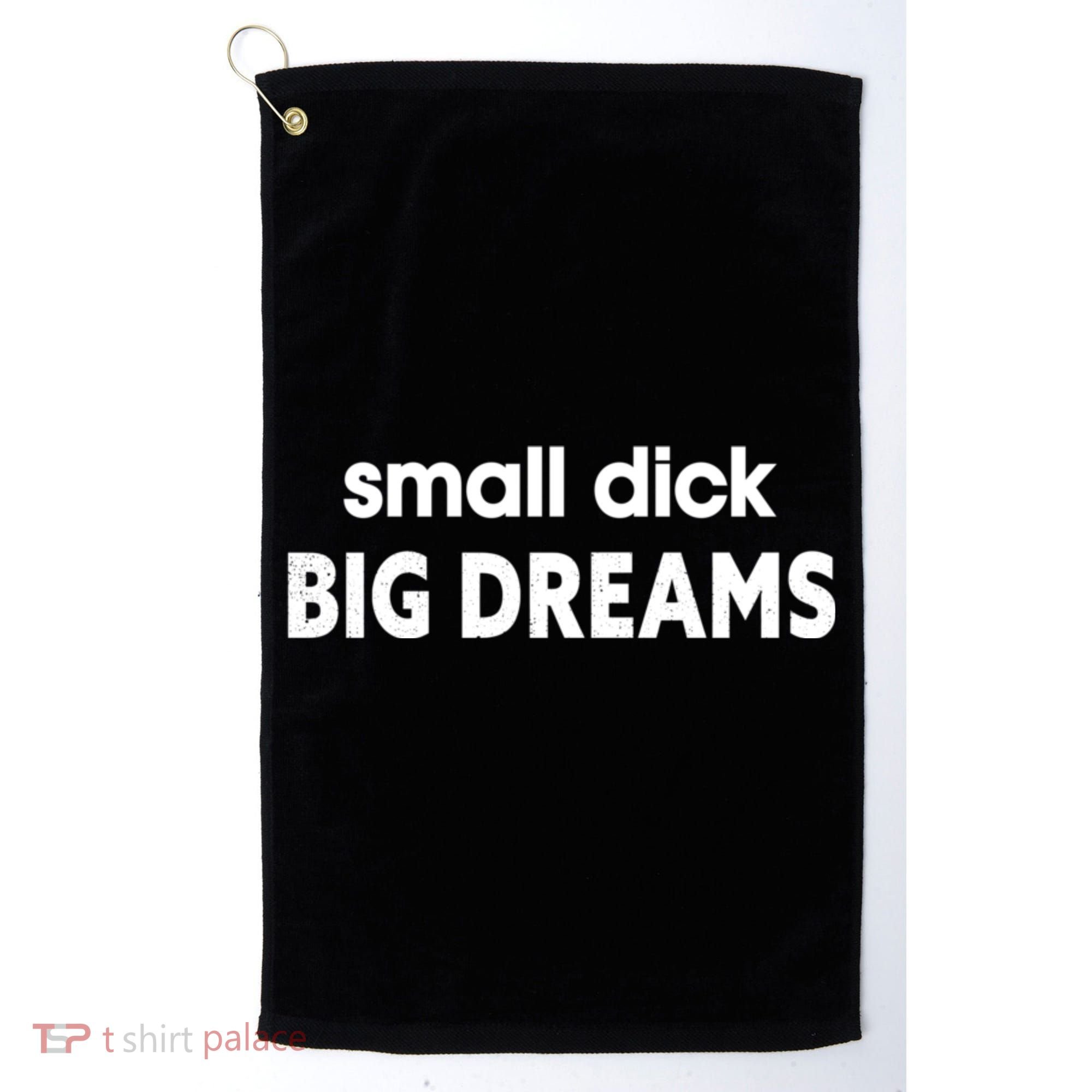 Small Dick Big Dreams Golf Towel