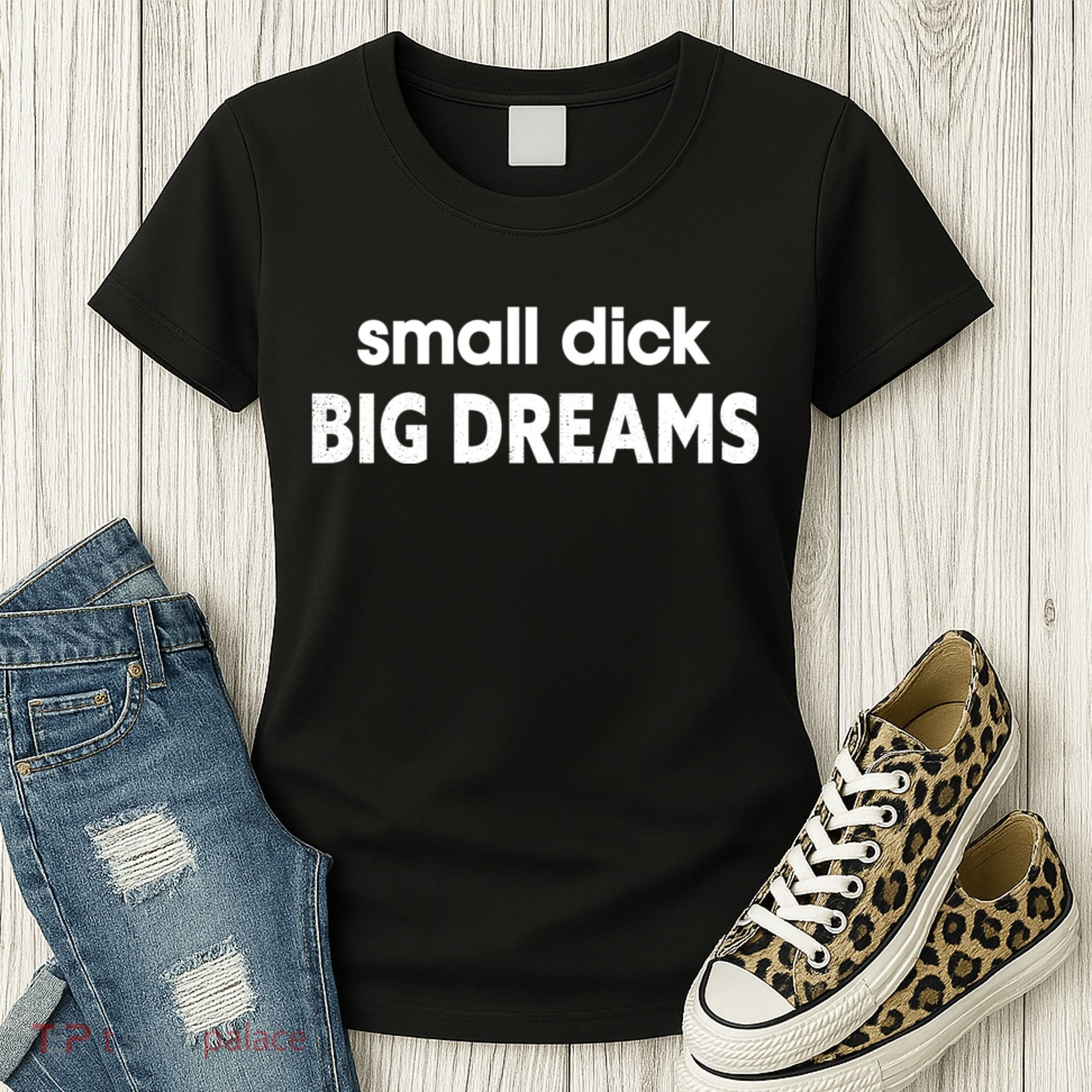 Small Dick Big Dreams Women's T-Shirt