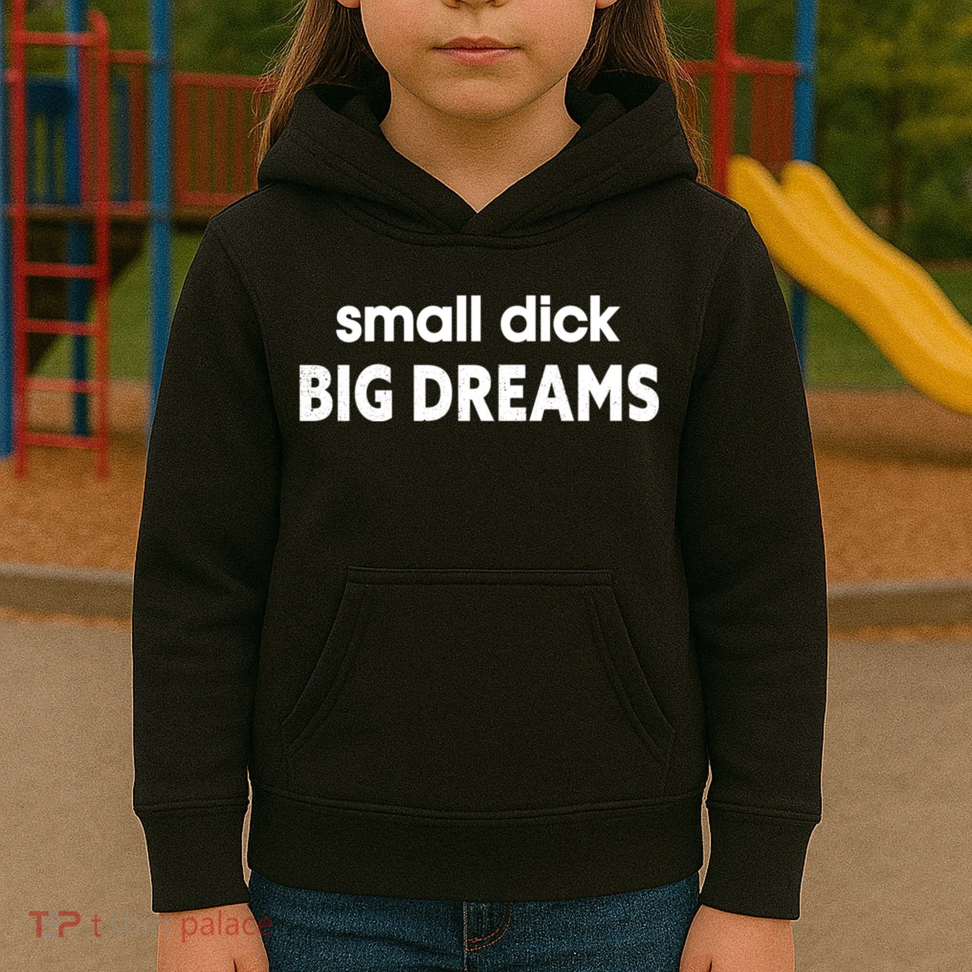 Small Dick Big Dreams Kids Hoodie