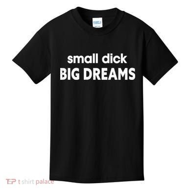 Small Dick Big Dreams Kids T-Shirt