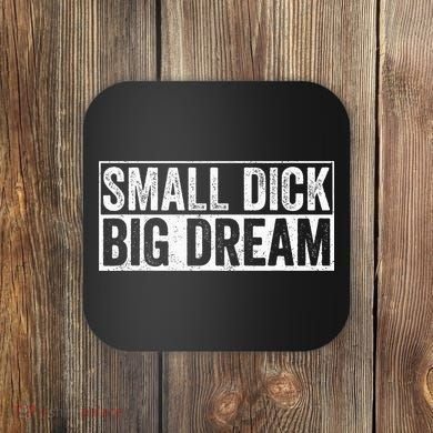 Small Dick Big Dreams Funny Coaster