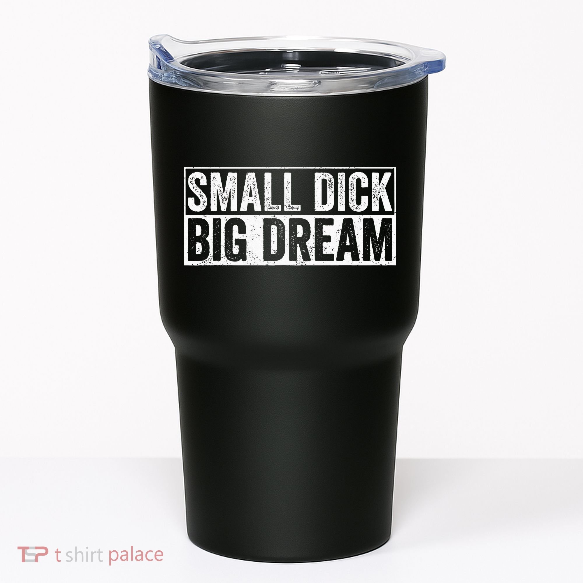 Small Dick Big Dreams Funny Tumbler