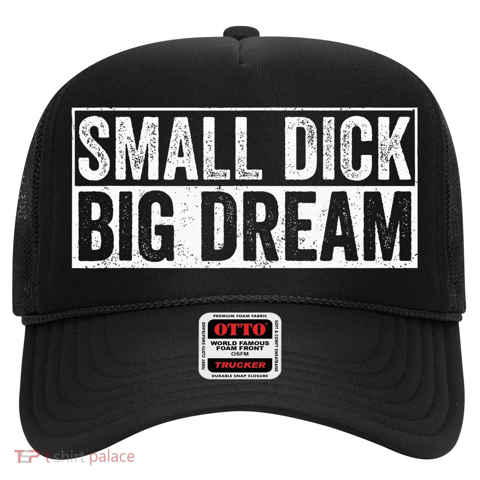 Small Dick Big Dreams Funny Hat