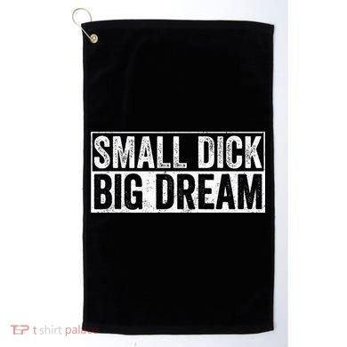 Small Dick Big Dreams Funny Golf Towel