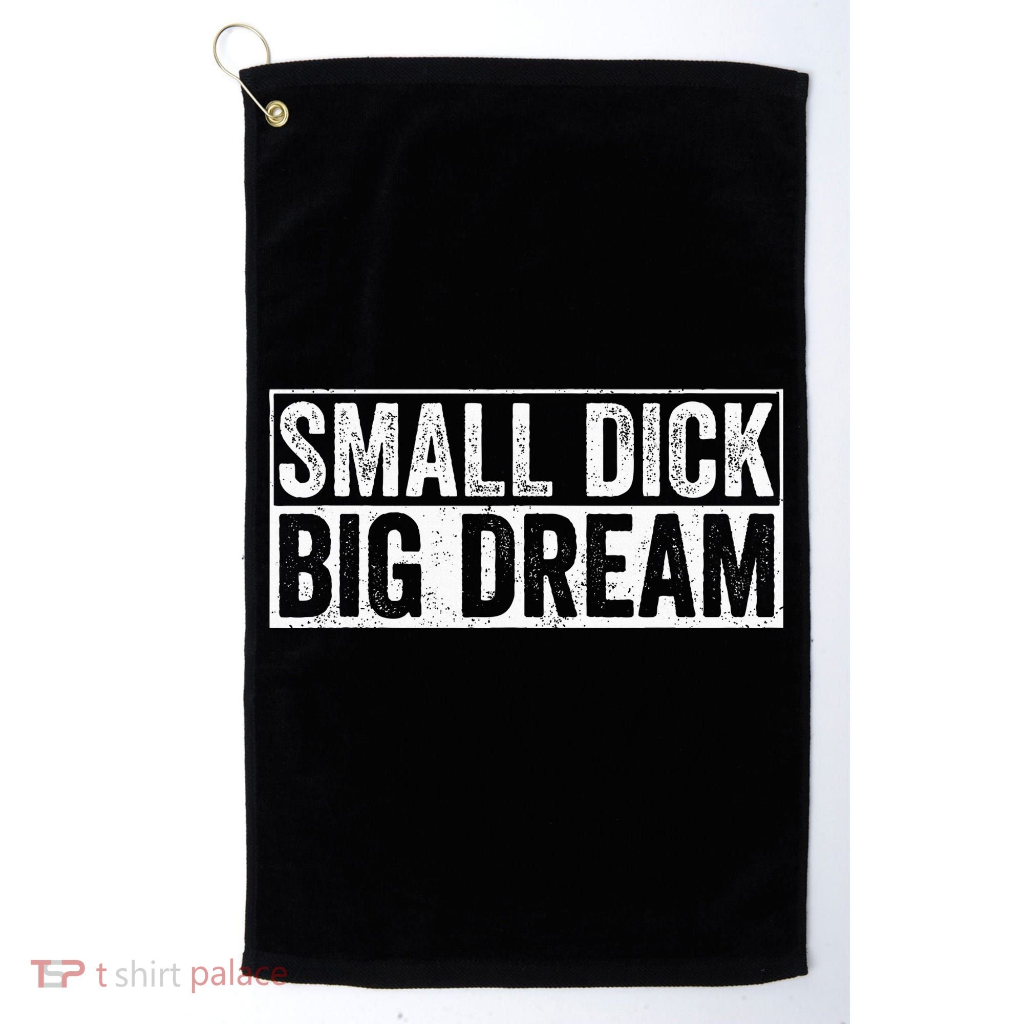 Small Dick Big Dreams Funny Golf Towel