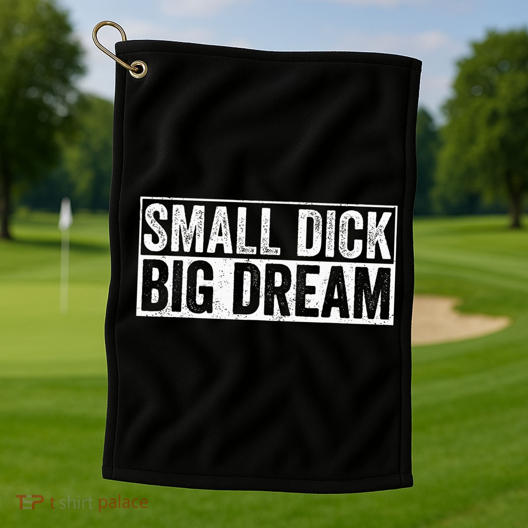 Small Dick Big Dreams Funny Golf Towel