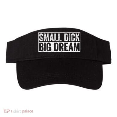 Small Dick Big Dreams Funny Visor