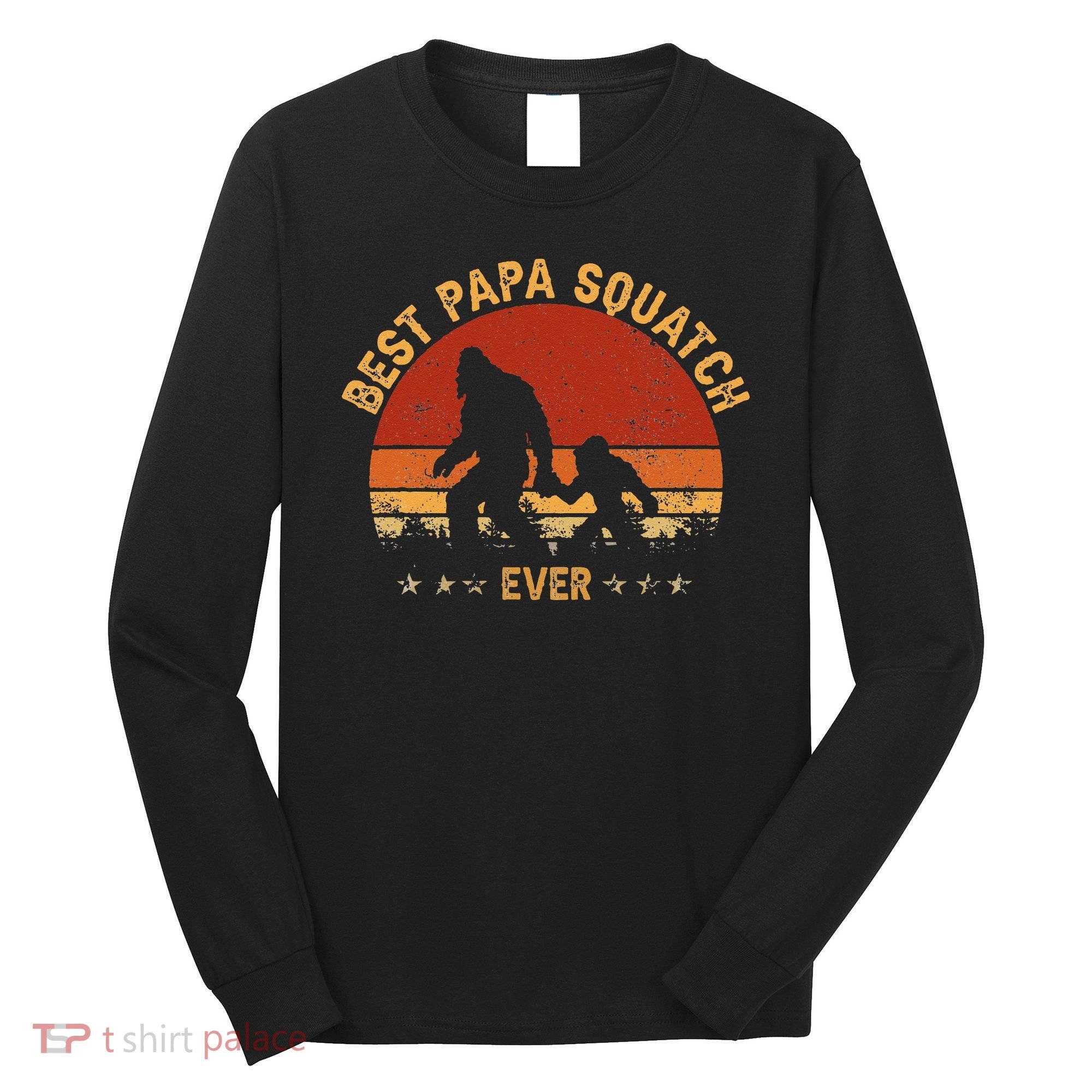 Sasquatch Dad Best Papa Squatch Ever Bigfoot Dad Fathers Day Long Sleeve Shirt