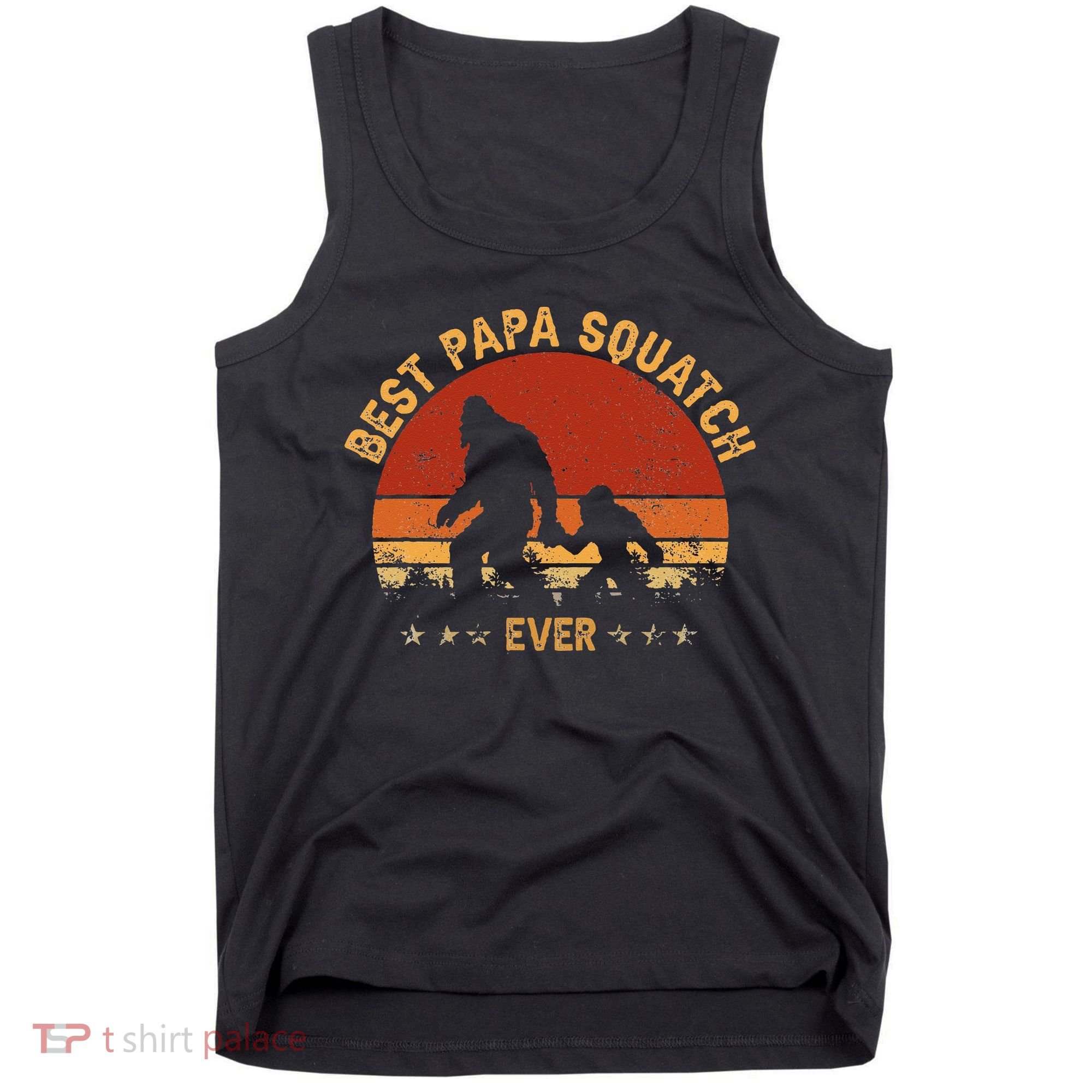 Sasquatch Dad Best Papa Squatch Ever Bigfoot Dad Fathers Day Tank Top