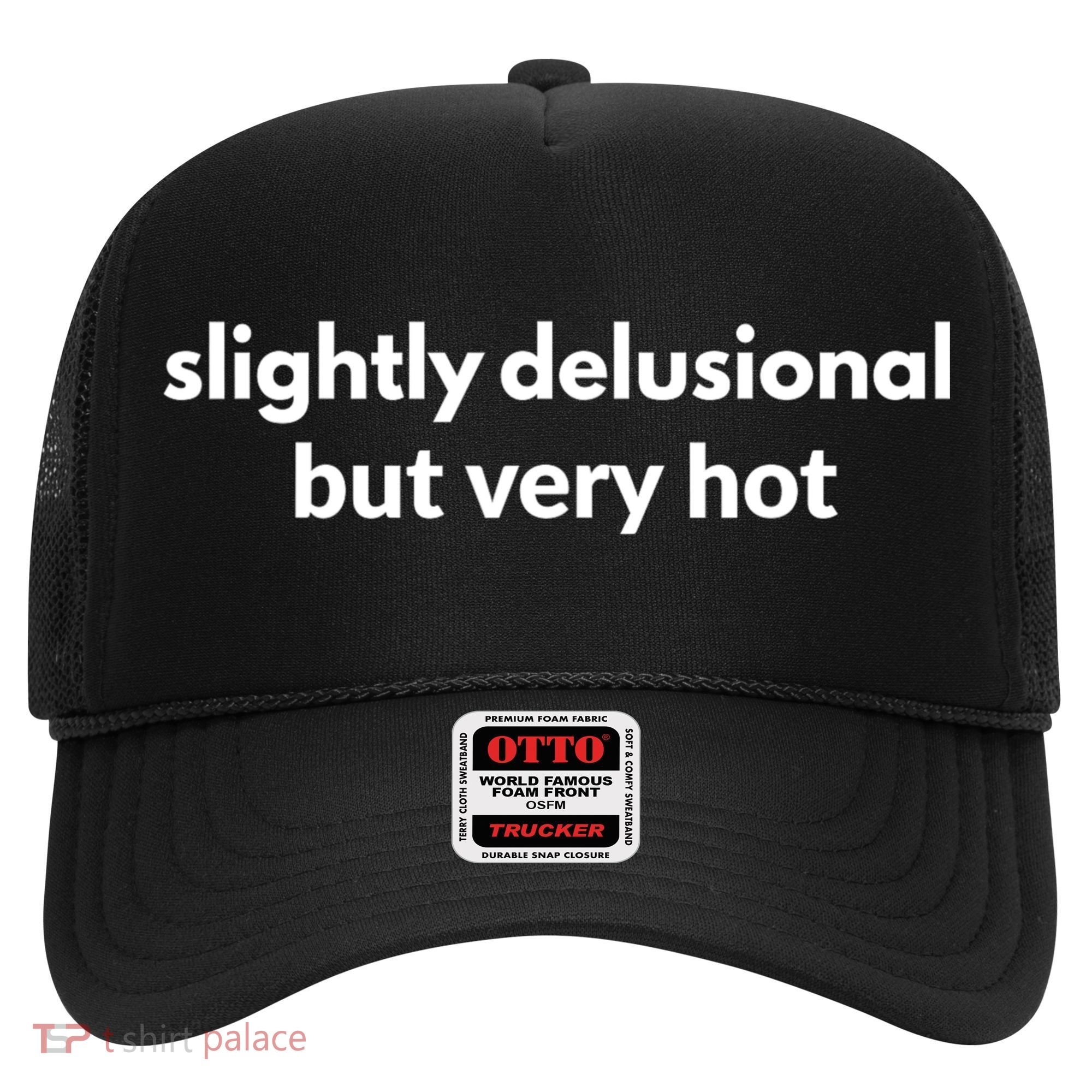 Slightly Delusional But Very Hot Funny Saying Hat