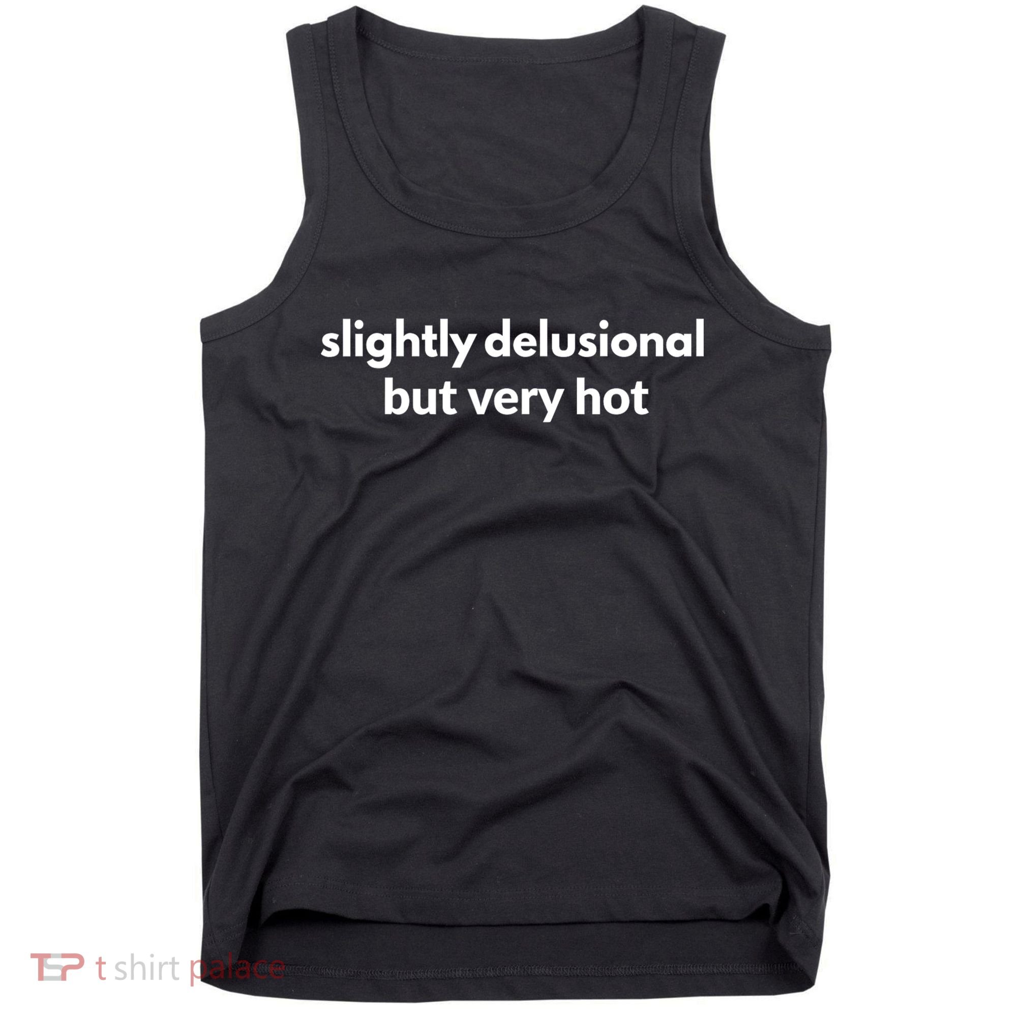 Slightly Delusional But Very Hot Funny Saying Tank Top