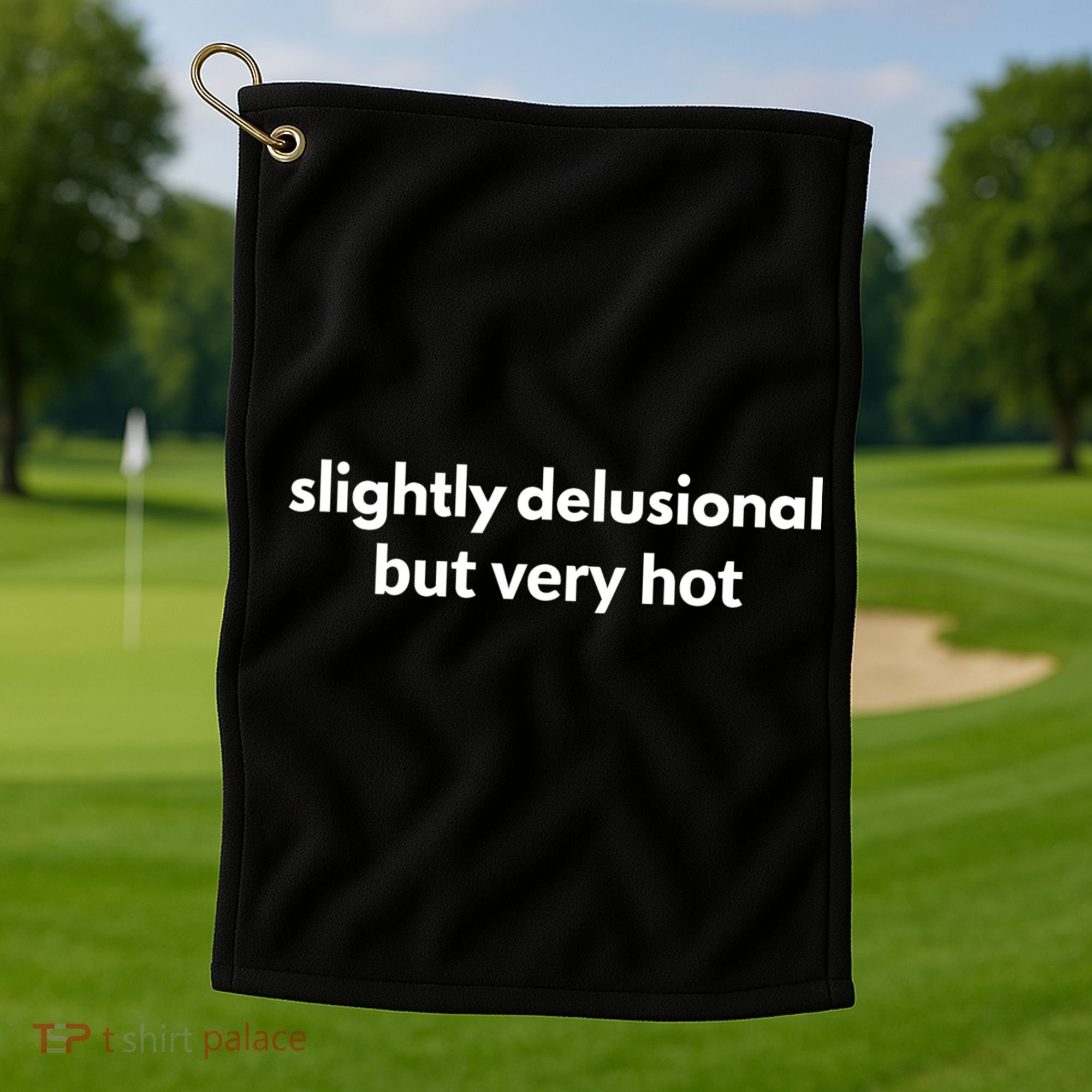 Slightly Delusional But Very Hot Funny Saying Golf Towel