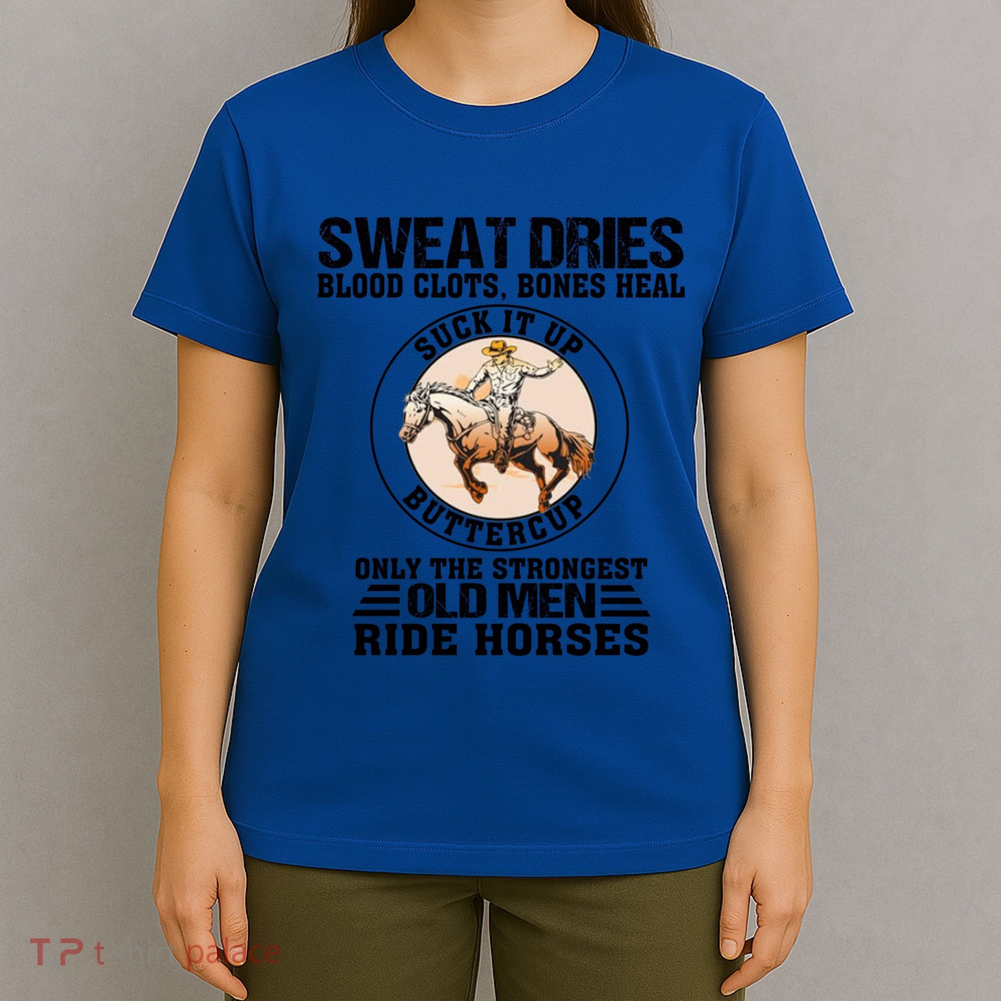 Sweat Dries Blood Clots Bones Heal Western Cow Horse Gift T-Shirt