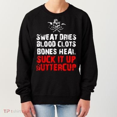 Sweat Dries Blood Clots Bones Heal Suck It Up Buttercup Women's Sweatshirt