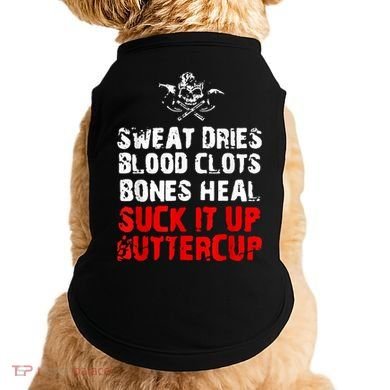 Sweat Dries Blood Clots Bones Heal Suck It Up Buttercup Doggie Tank