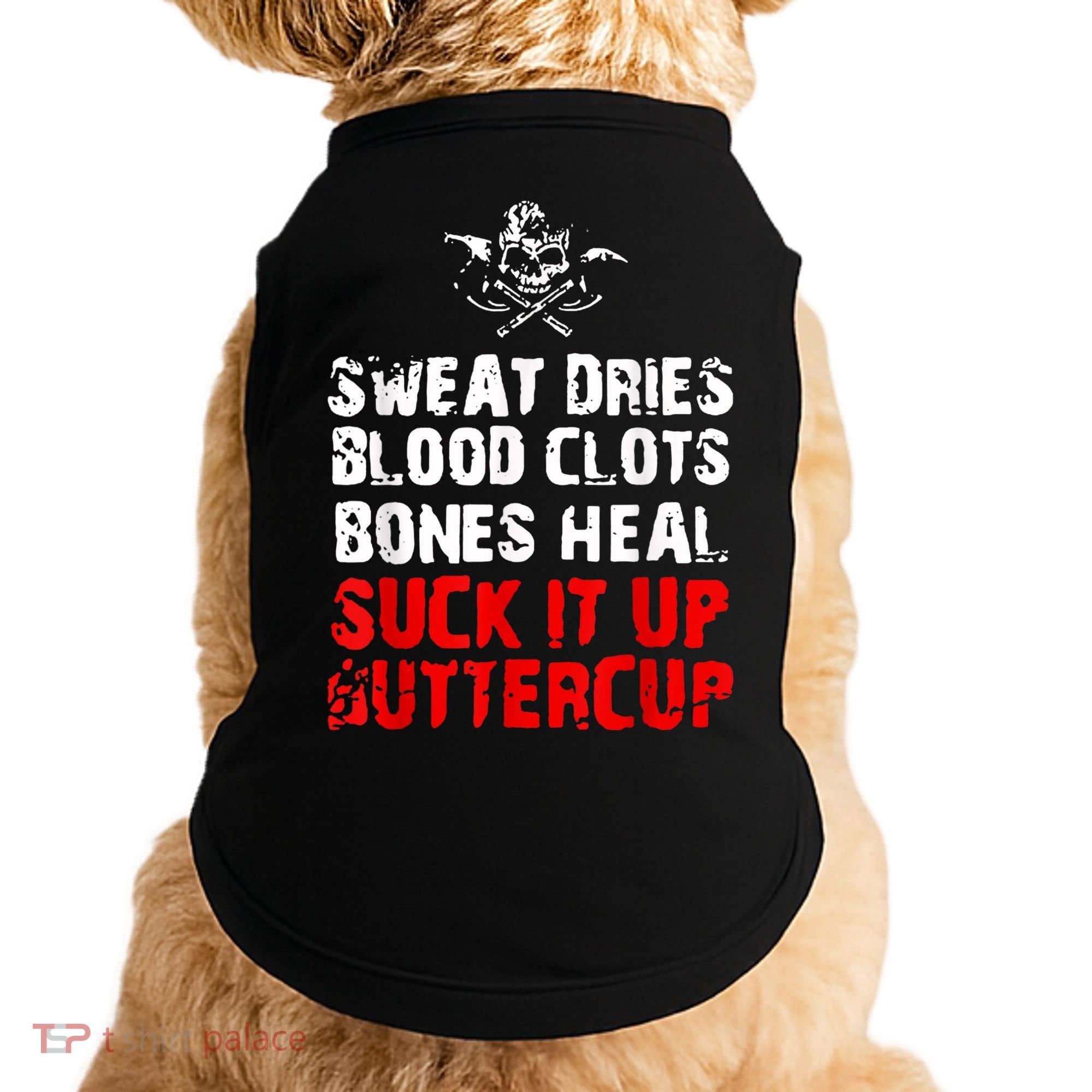 Sweat Dries Blood Clots Bones Heal Suck It Up Buttercup Doggie Tank