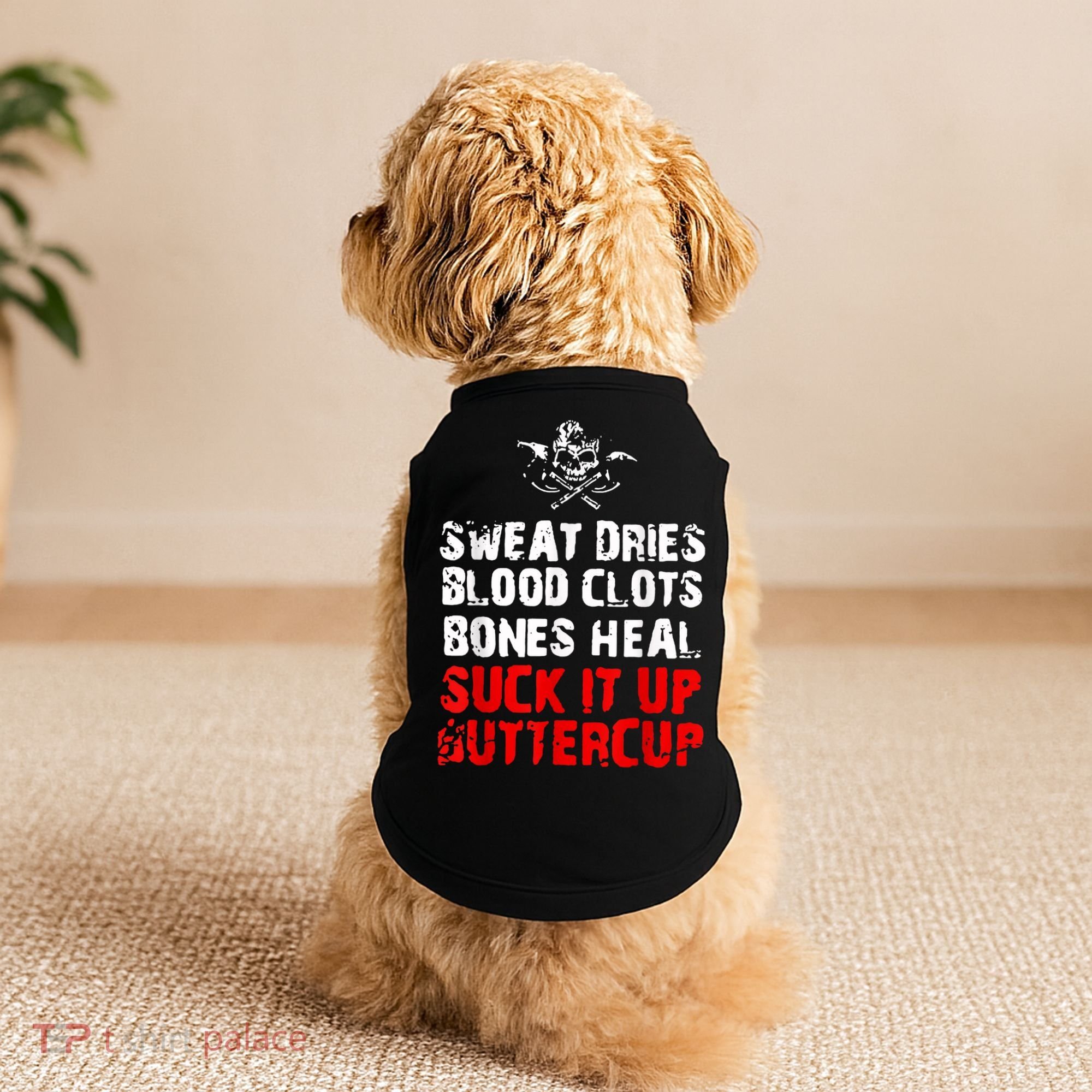 Sweat Dries Blood Clots Bones Heal Suck It Up Buttercup Doggie Tank