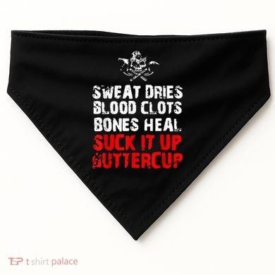 Sweat Dries Blood Clots Bones Heal Suck It Up Buttercup USA-Made Doggie Bandana