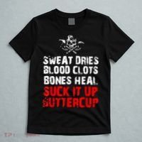 Sweat Dries Blood Clots Bones Heal Suck It Up Buttercup T-Shirt thumb 5