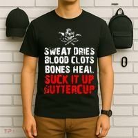 Sweat Dries Blood Clots Bones Heal Suck It Up Buttercup T-Shirt thumb 6