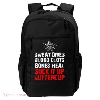 Sweat Dries Blood Clots Bones Heal Suck It Up Buttercup Backpack