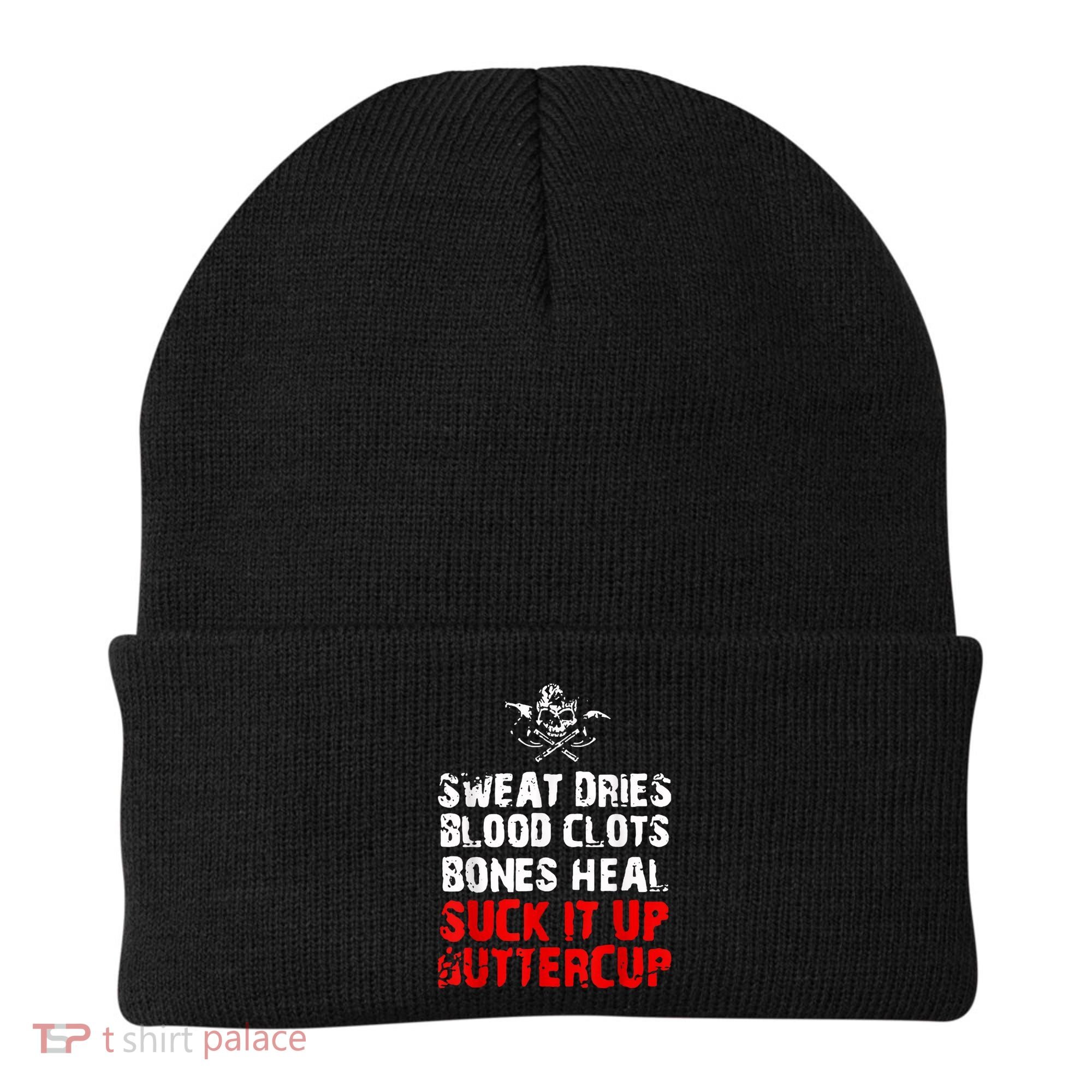 Sweat Dries Blood Clots Bones Heal Suck It Up Buttercup Beanie