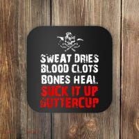 Sweat Dries Blood Clots Bones Heal Suck It Up Buttercup Coaster thumb 0