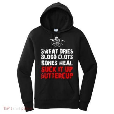 Sweat Dries Blood Clots Bones Heal Suck It Up Buttercup Women's Hoodie