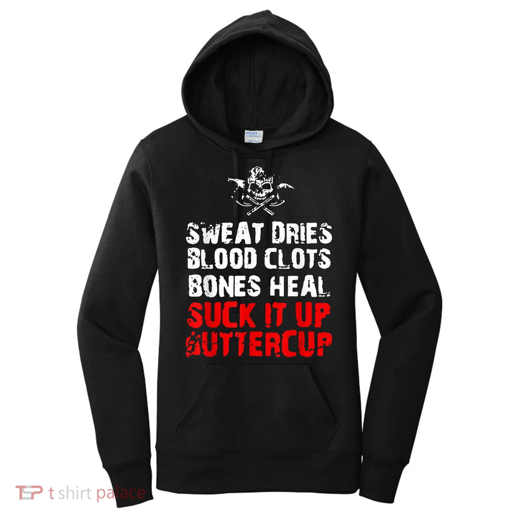 Sweat Dries Blood Clots Bones Heal Suck It Up Buttercup Women's Hoodie