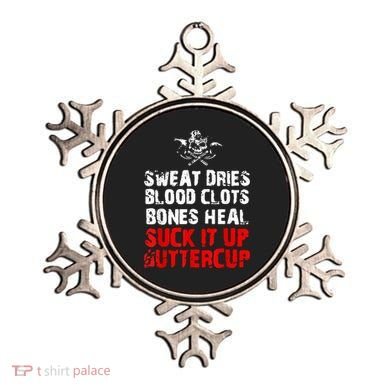 Sweat Dries Blood Clots Bones Heal Suck It Up Buttercup Ornament