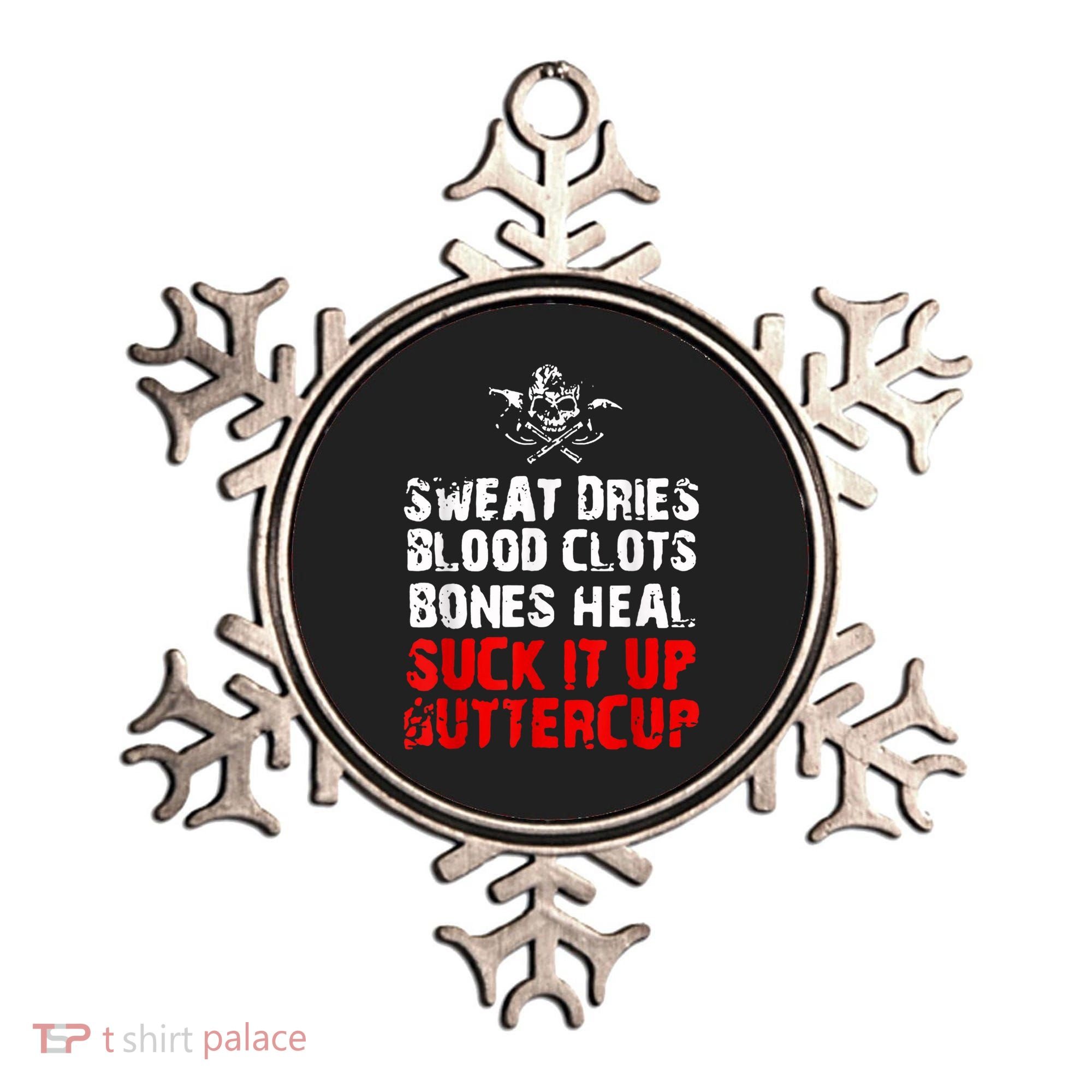 Sweat Dries Blood Clots Bones Heal Suck It Up Buttercup Ornament