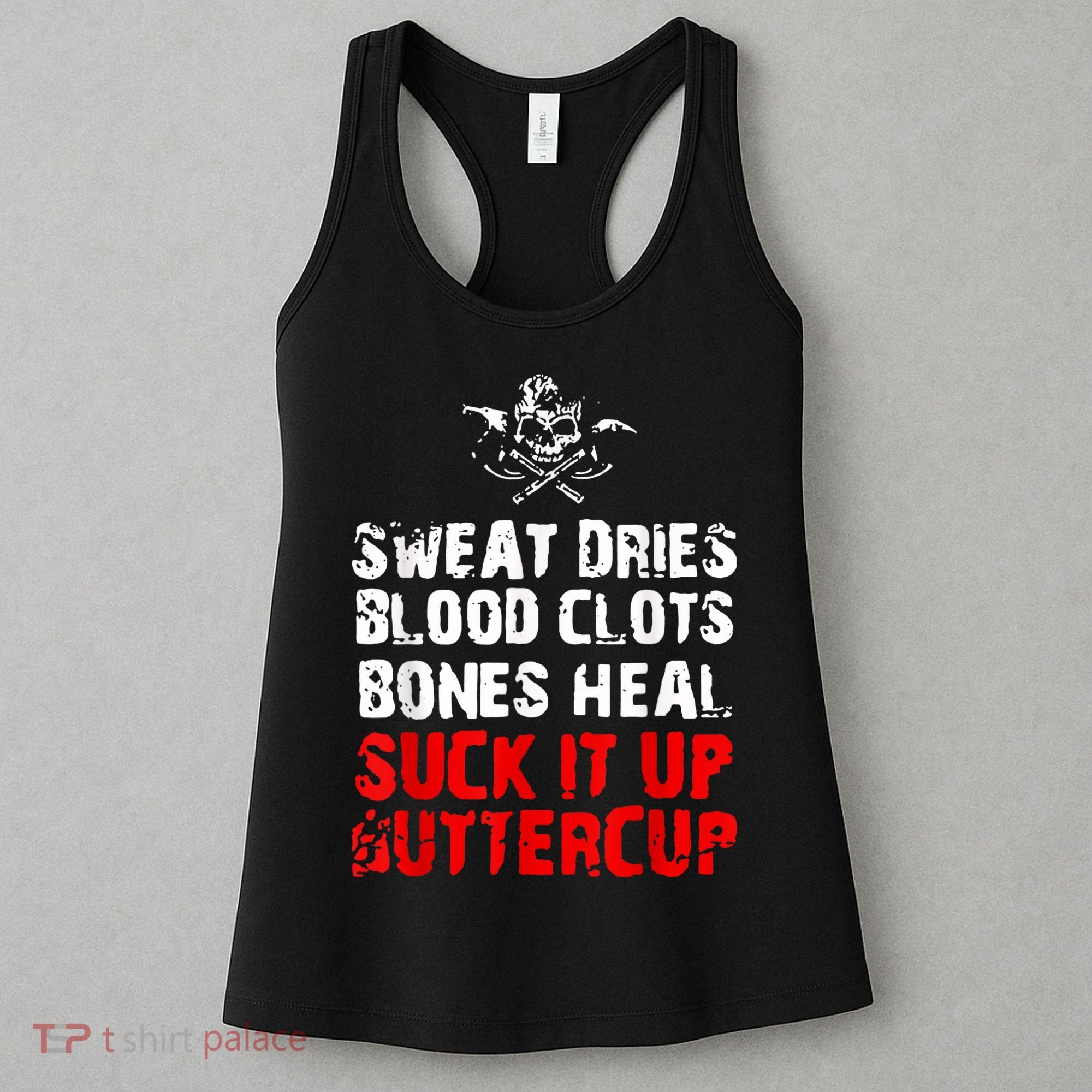 Sweat Dries Blood Clots Bones Heal Suck It Up Buttercup Women's Tank Top