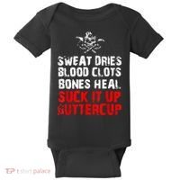 Sweat Dries Blood Clots Bones Heal Suck It Up Buttercup Baby Bodysuit thumb 0
