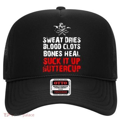Sweat Dries Blood Clots Bones Heal Suck It Up Buttercup Hat