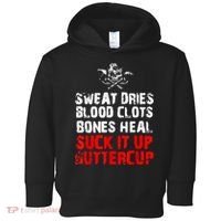 Sweat Dries Blood Clots Bones Heal Suck It Up Buttercup Toddler Hoodie thumb 0