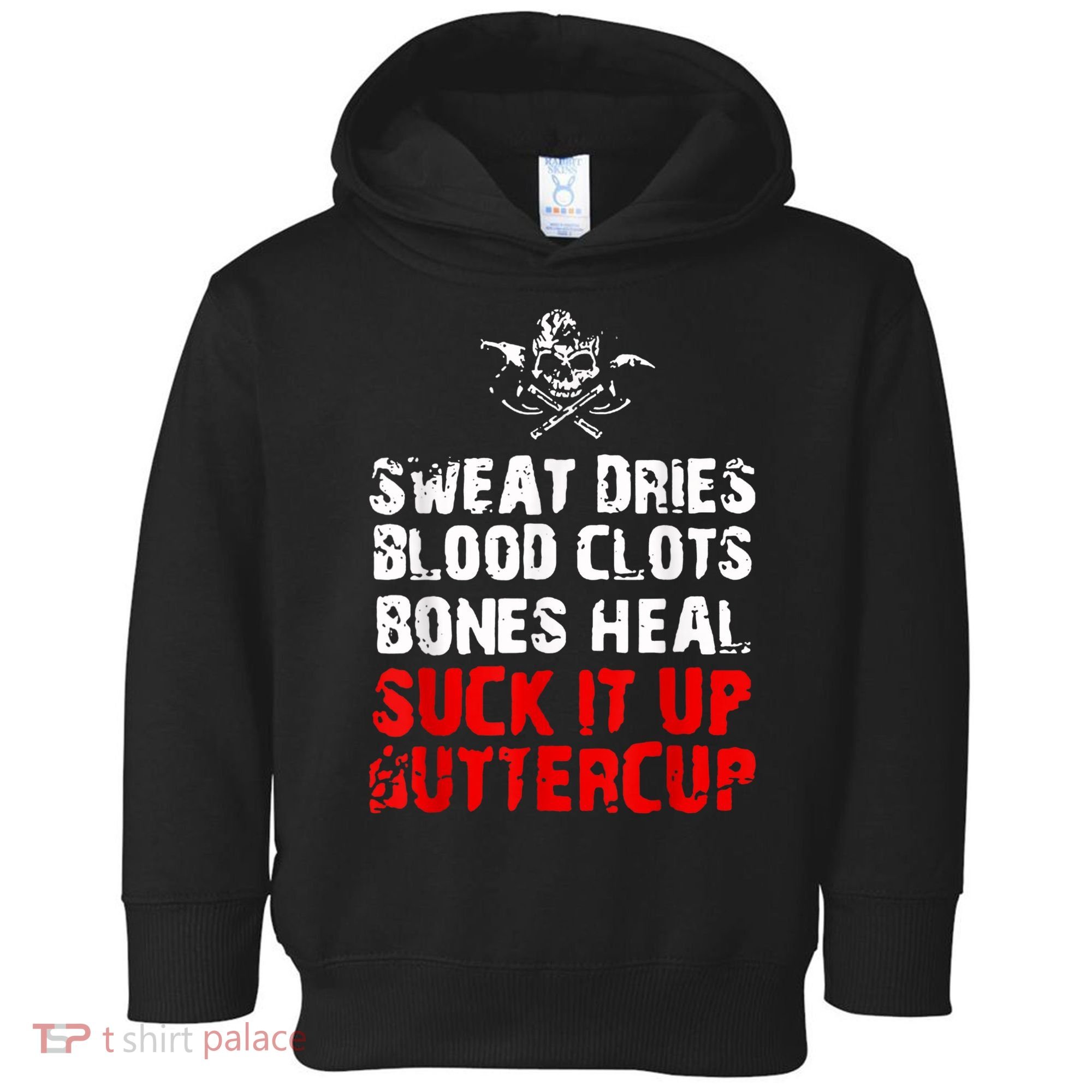 Sweat Dries Blood Clots Bones Heal Suck It Up Buttercup Toddler Hoodie