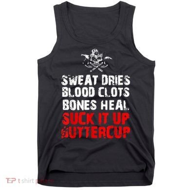 Sweat Dries Blood Clots Bones Heal Suck It Up Buttercup Tank Top