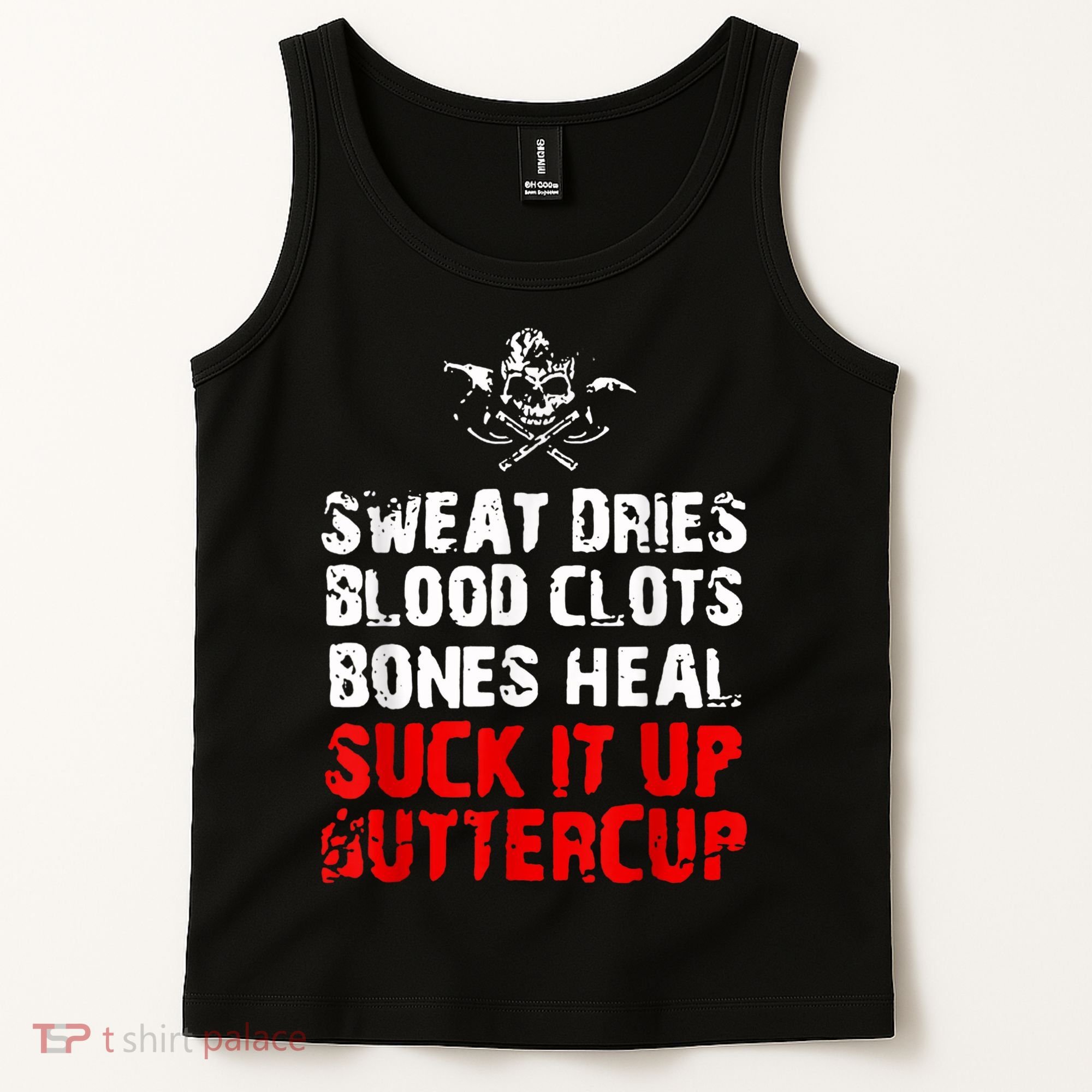 Sweat Dries Blood Clots Bones Heal Suck It Up Buttercup Tank Top