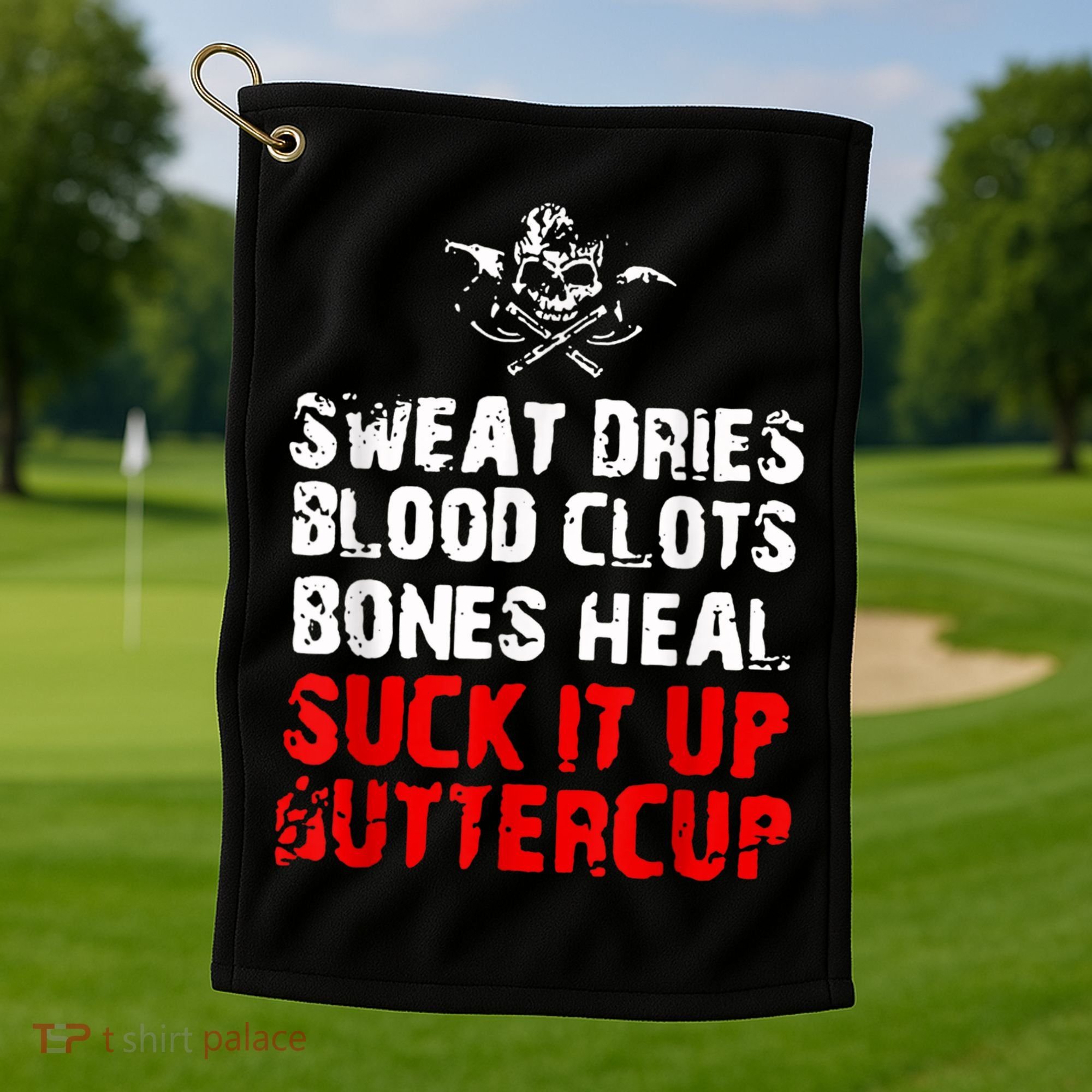 Sweat Dries Blood Clots Bones Heal Suck It Up Buttercup Golf Towel