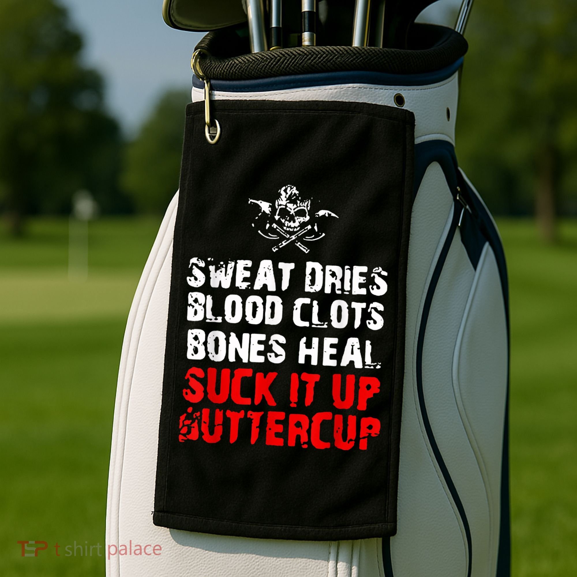 Sweat Dries Blood Clots Bones Heal Suck It Up Buttercup Golf Towel